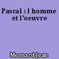Pascal : l homme et l'oeuvre