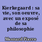 Kierkegaard : sa vie, son oeuvre, avec un exposé de sa philosophie