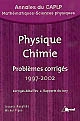 Physique chimie : problèmes corrigés avec annexes et rapports du jury : 1997-2002 : CAPLP interne, externe, agricole