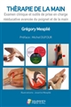 Thérapie de la main : [Tome 1] : Examen clinique et outils de prise en charge rééducative avancée du poignet et de la main