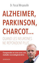 Alzheimer, Parkinson, Charcot... : Quand les neurones ne répondent plus