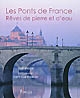 Les ponts de France : rêves de pierre et d'eau