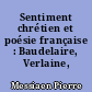 Sentiment chrétien et poésie française : Baudelaire, Verlaine, Rimbaud
