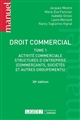 Droit commercial : Tome 1 : Activité commerciale structures d'entreprises (commerçants, sociétés et autres groupements)