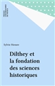 Dilthey et la fondation des sciences historiques