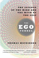 The ego tunnel : the science of the mind and the myth of the self