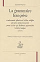 La grammaire françoise : contenante plusieurs belles reigles propres et necessaires pour ceulx qui desirent apprendre ladicte langue, 1557