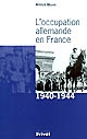 L'occupation allemande en France : [1940-1944]