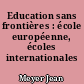 Education sans frontières : école européenne, écoles internationales