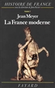 Histoire de France : Tome 3 : La France moderne : de 1515 à 1789