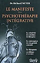 Le manifeste de la psychothérapie intégrative : la créativité de centaines de thérapies, la convergence de cinq grands courants, le thérapeute en éthique et science
