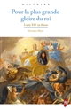 Pour la plus grande gloire du roi : Louis XIV en thèses