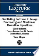 Oscillating patterns in image processing and nonlinear evolution equations : the fifteenth Dean Jacqueline B. Lewis memorial lectures