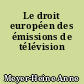 Le droit européen des émissions de télévision