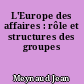 L'Europe des affaires : rôle et structures des groupes