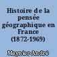 Histoire de la pensée géographique en France (1872-1969)