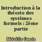 Introduction à la théorie des systèmes formels : 2ème partie