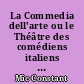 La Commedia dell'arte ou le Théâtre des comédiens italiens des XVIN, XVIIU et XVIII_ siècles