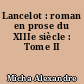 Lancelot : roman en prose du XIIIe siècle : Tome II