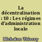 La décentralisation : 10 : Les régimes d'administration locale