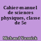 Cahier-manuel de sciences physiques, classe de 5e
