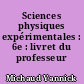 Sciences physiques expérimentales : 6e : livret du professeur