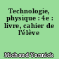 Technologie, physique : 4e : livre, cahier de l'élève
