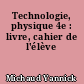 Technologie, physique 4e : livre, cahier de l'élève