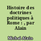 Histoire des doctrines politiques à Rome : , par Alain Michel,..