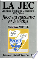 La JEC (Jeunesse étudiante chrétienne) face au nazisme et à Vichy (1938-1944)