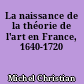La naissance de la théorie de l'art en France, 1640-1720