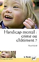 Handicap mental : crime ou châtiment ? : approche psychopathologique des adolescents handicapés mentaux et de l'attachement à leur parents