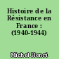Histoire de la Résistance en France : (1940-1944)