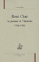 René Char : le poème et l'histoire : 1930-1950