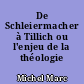 De Schleiermacher à Tillich ou l'enjeu de la théologie chrétienne