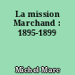 La mission Marchand : 1895-1899