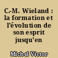 C.-M. Wieland : la formation et l'évolution de son esprit jusqu'en 1772