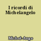 I ricordi di Michelangelo