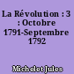 La Révolution : 3 : Octobre 1791-Septembre 1792