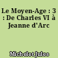 Le Moyen-Age : 3 : De Charles VI à Jeanne d'Arc