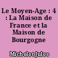 Le Moyen-Age : 4 : La Maison de France et la Maison de Bourgogne