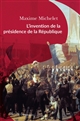 L'invention de la présidence de la République : l'oeuvre de Louis-Napoléon Bonaparte