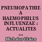 PNEUMOPATHIE A HAEMOPHILUS INFLUENZAE : ACTUALITES A PROPOS DE 37 NOUVEAUX CAS