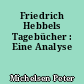 Friedrich Hebbels Tagebücher : Eine Analyse