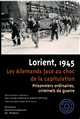 Lorient, 1945 : les Allemands face au choc de la capitulation : prisonniers ordinaires, criminels de guerre