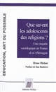 Que savent les adolescents des religions ? : une enquête sociologique en France et en Allemagne