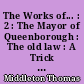 The Works of... : 2 : The Mayor of Queenborough : The old law : A Trick to catch the old one