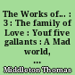 The Works of... : 3 : The family of Love : Youf five gallants : A Mad world, my masters