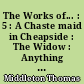 The Works of... : 5 : A Chaste maid in Cheapside : The Widow : Anything for a quiet life : The Witch