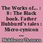 The Works of... : 8 : The Black book. Father Hubburd's tales : Micro-cynicon : The Wisdom of Solomon paraphrased : The Peacemaker : Addenda : Index